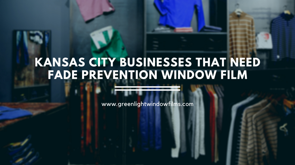 Kansas City Businesses that Need Fade Prevention Window Film