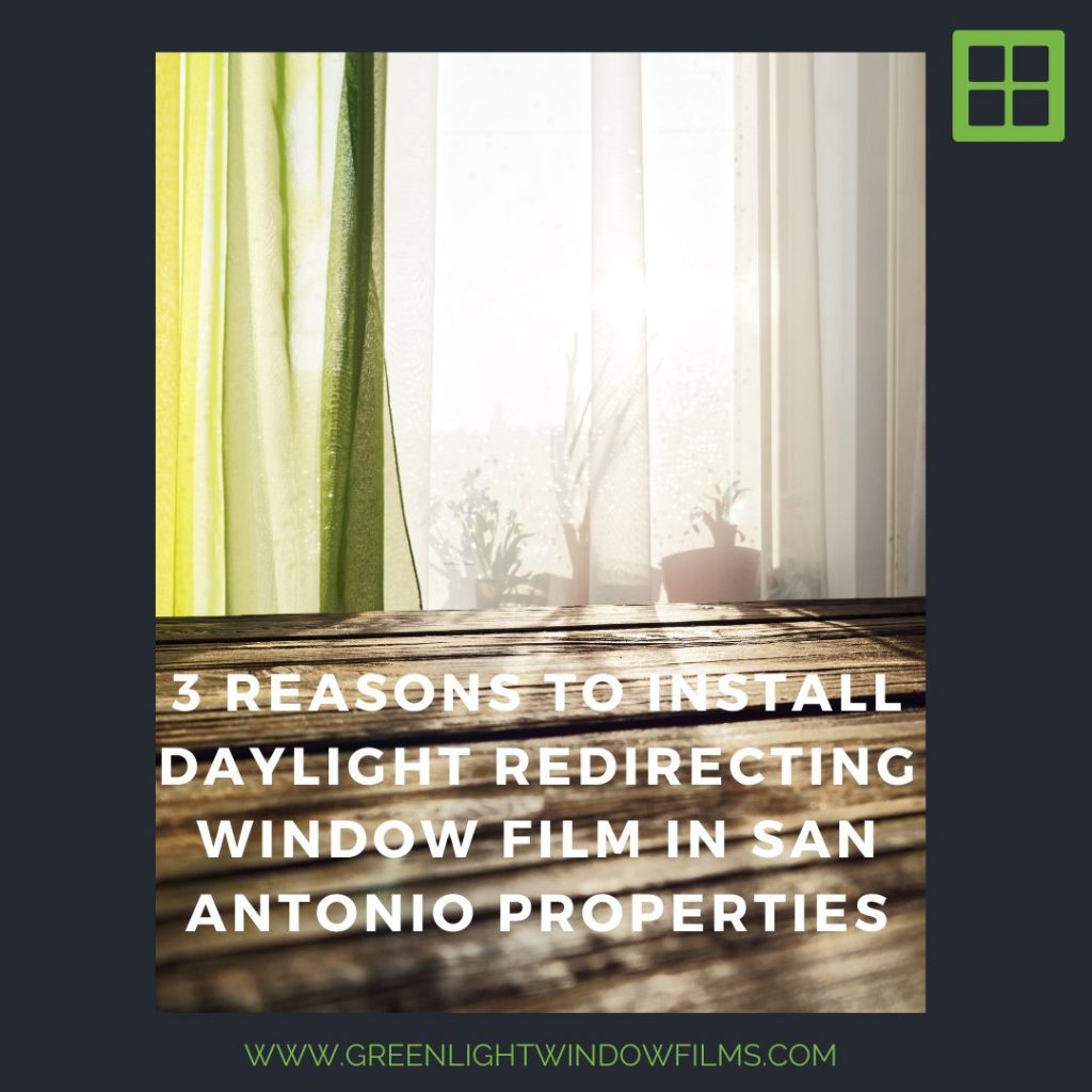 3 Reasons to Install Daylight Redirecting Window Film In San Antonio Properties